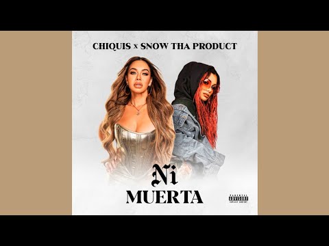 Chiquis, Snow Tha Product • Ni Muerta