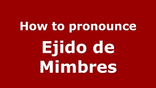How to pronounce Ejido De Mimbres