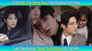 Cô Bị Bán Vào Động Quỷ, Trên Đường Trốn Chạy Lại Gặp Đúng Tổng Tài Bá Đạo Và Cái Kết