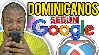 ¿Cómo son los Dominicanos? según Google!