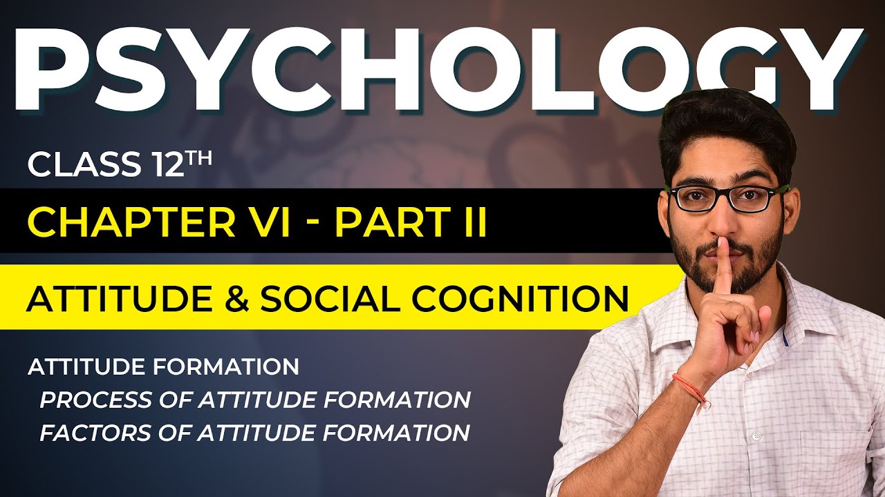 Class 12 Psychology Chapter 06 Part 02/05 - Attitude & Social Cognition - Attitude Formation