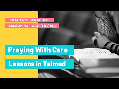Learn Talmud - Berachot #42 Daf 15b Part 2 16a (Koren Talmud Bavli) [Praying With Care]