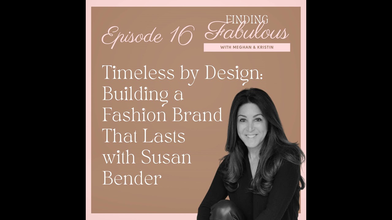 Timeless by Design: Building a Fashion Brand That Lasts with Susan Bender EP 16