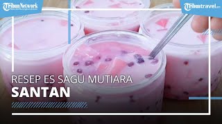 Manis Segar untuk Buka Puasa, Es Sagu Mutiara Santan yang Mudah Dibuat
