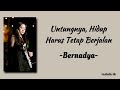 Bernadya - Untungnya, Hidup Harus Tetap Berjalan | Lirik Lagu