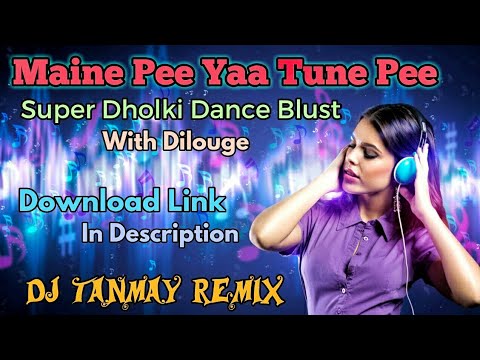 Maine Pee Yaa Tune Pee (Super Dholki Dance Blast) - By DJ Tanmay [Kalna]