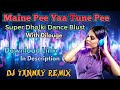 Maine Pee Yaa Tune Pee Super Dholki Dance Blast By DJ Tanmay Kalna