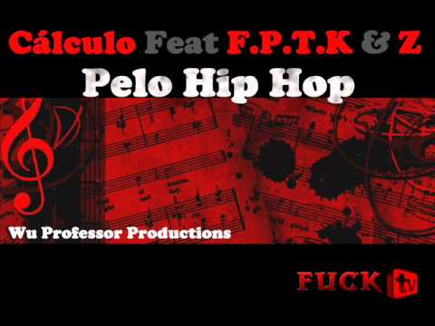 Calculo Feat F.P.T.K & Z - Pelo Hip Hop (prod.Wu Professor)
