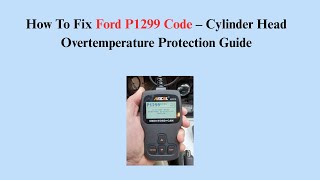 How To Fix Ford P1299 Code – Cylinder Head Overtemperature Protection Guide