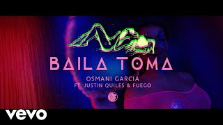 Osmani Garcia - Baila Toma ft. Justin Quiles, Fuego