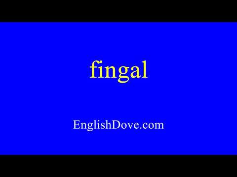 How to pronounce fingal in American English