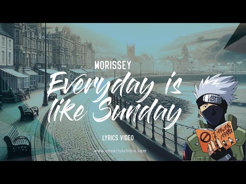 🎵 Morrissey - Everyday is like Sunday (Lyrics Video) 🏖️