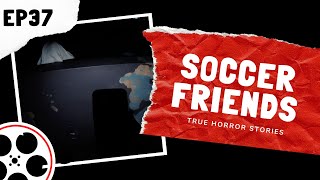 True Horror Stories - Soccer Friends (POV)