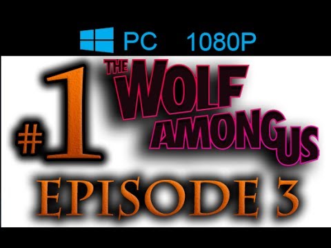 The Wolf Among Us Episode 3  Walkthrough Part 1 [1080p HD PC] - No Commentary