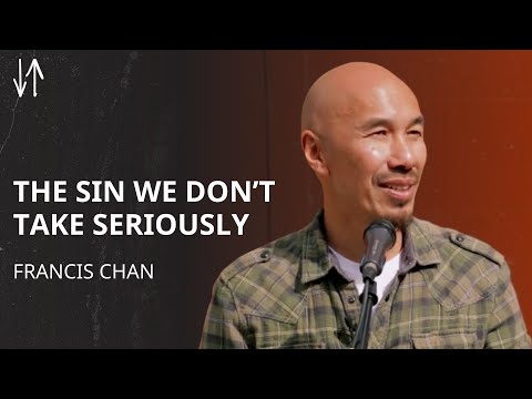 The Sin We Don’t Take Seriously | Francis Chan