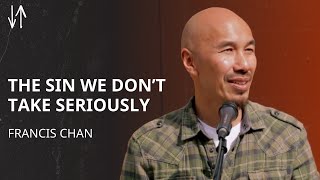 The Sin We Don’t Take Seriously | Francis Chan