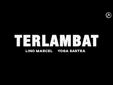 Lino Marcel, Yoga Sastra - Terlambat [ Official Lyric Video ]