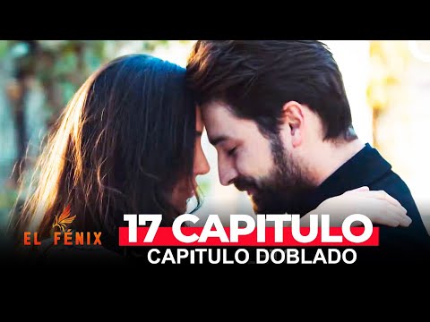 El Fénix Capitulo 17  (Doblado en Español )