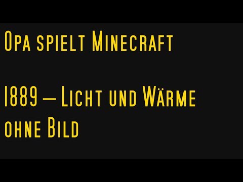 Opa spielt Minecraft 1889 – Licht und Wärme ohne Bild