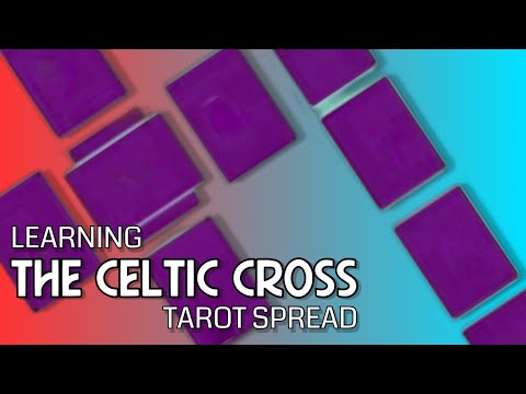 LEARNING THE CELTIC CROSS TAROT SPREAD