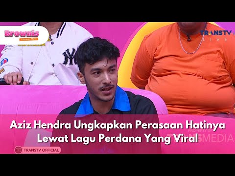 Aziz Hendra Ungkapkan Perasaan Hatinya Lewat Lagu Perdana Yang Viral - BROWNIS (9/7/25) P3