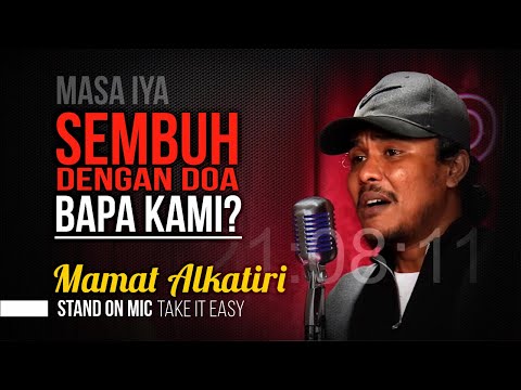 Mamat Alkatiri - SEMBUH DENGAN DOA BAPA KAMI...? [Stand On Mic] ✔️