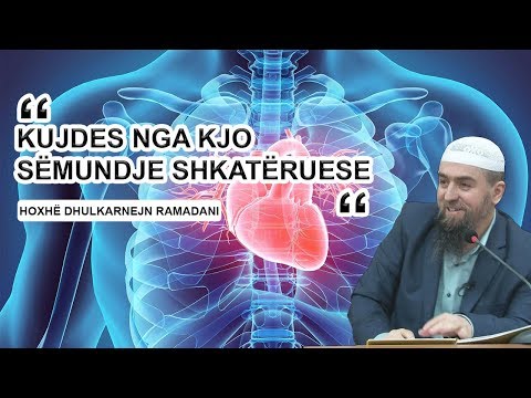 Kujdes nga kjo sëmundje shkatëruese - Hoxhë Dhulkarnejn Ramadani