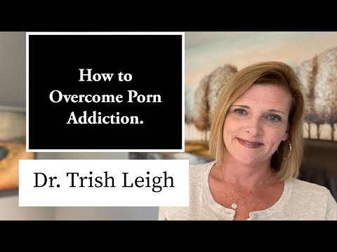 How to Overcome Porn Addiction. (Quit Porn w/Dr. Trish Leigh)