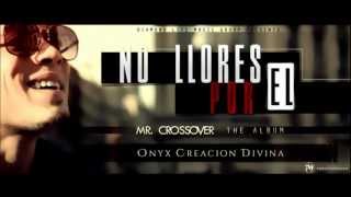 Onyx Creacion Divina - No Llores Por El (Original)