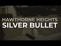 Hawthorne Heights - Silver Bullet (Official Audio)