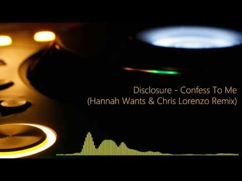 Disclosure - Confess To Me (Hannah Wants & Chris Lorenzo Remix)