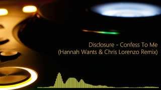 Disclosure - Confess To Me (Hannah Wants & Chris Lorenzo Remix)