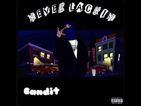 Bandit- Never lackin