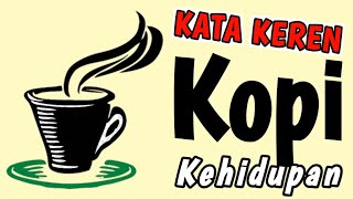 Download lagu KATA KEREN KOPI KEHIDUPAN mp3 Download lagu KATA KEREN KOPI KEHIDUPAN mp3