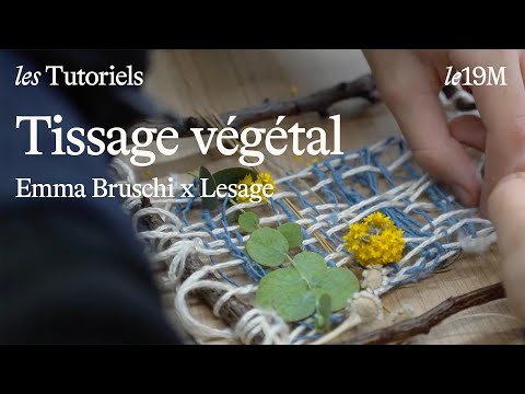 [les Tutoriels] Tissage végétal avec Emma Bruschi et Lesage