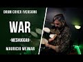 WAR - MESHUGGAH - DRUM COVER (VERSION), by Mauricio Weimar