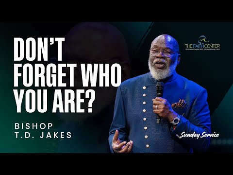 "Don't Forget Who You Are?" - Bishop TD Jakes ( Full Sermon