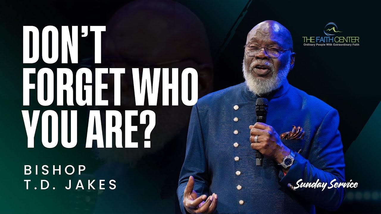 "Don't Forget Who You Are?" - Bishop TD Jakes ( Full Sermon