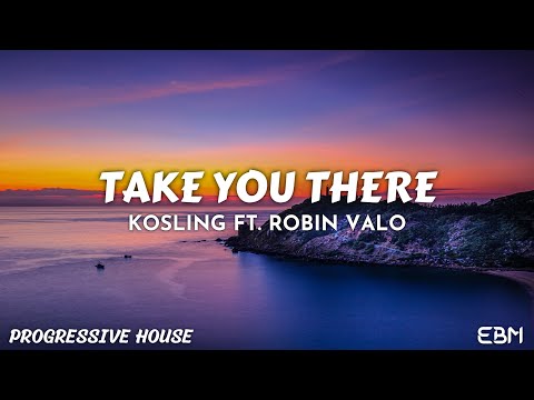 Take You There - Kosling Ft. Robin Valo (Extended Mix) #ProgressiveHouse