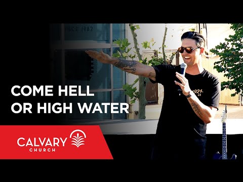 Come Hell or High Water - Isaiah 43:2 - Kevin Miller