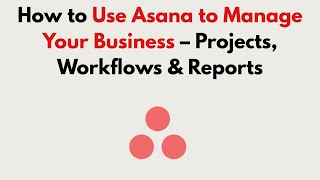 How to Use Asana to Manage Your Business (2026) – Projects, Workflows & Reports