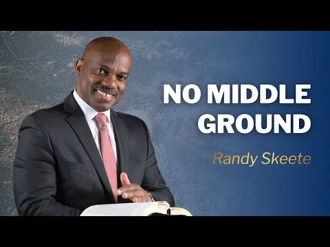 No Middle Ground | Pr. Randy Skeete