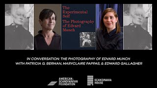 The Photography of Edvard Munch with Patricia G. Berman, MaryClaire Pappas, & Edward Gallagher