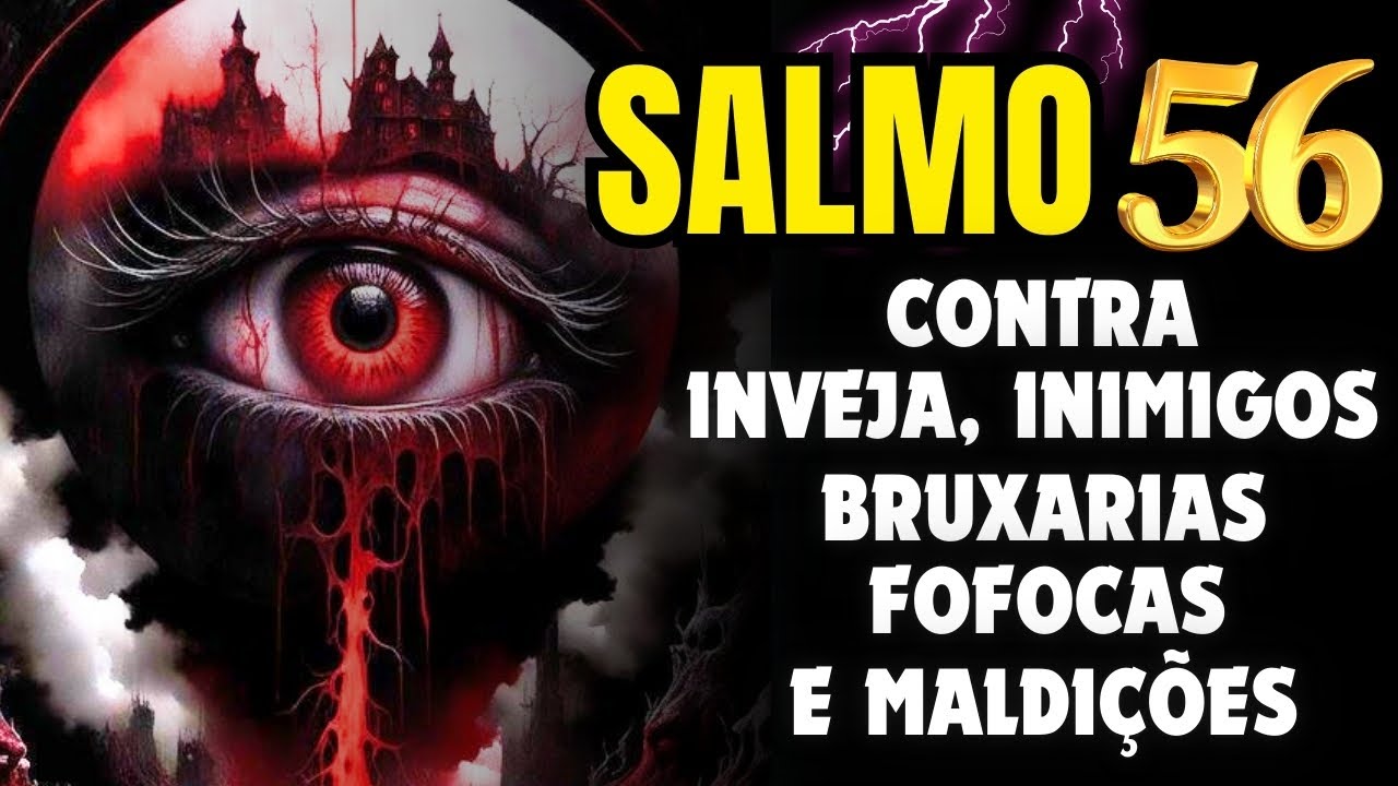 SALMO 56: ORAÇÃO FORTE PARA EXPULSAR INIMIGOS, INVEJA, FOFOCAS, AMARRAS E MADIÇÕES. HOJE MESMO!