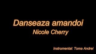 Nicole Cherry - Danseaza amandoi (karaoke) | Toma Andrei