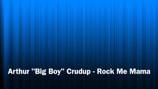 Arthur Big Boy Crudup - Rock Me Mama