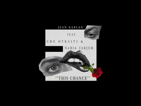 Jean Kablan - This Chance (feat. Udu Ovraiti, Nadia Tarjem)