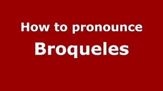 How to pronounce Broqueles