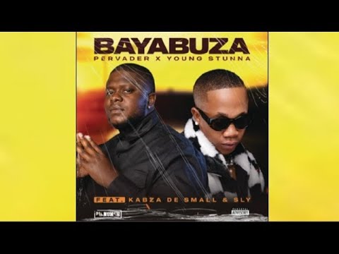 Pervader & Young Stunna - Bayabuza (feat. Kabza De Small & SLY)