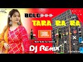 Bolo Tara Ra Ra Dj Remix Latest Dhamaka Dance Khatra Full JBL Hard Bass Dj Remix DJ Hasi Remix
